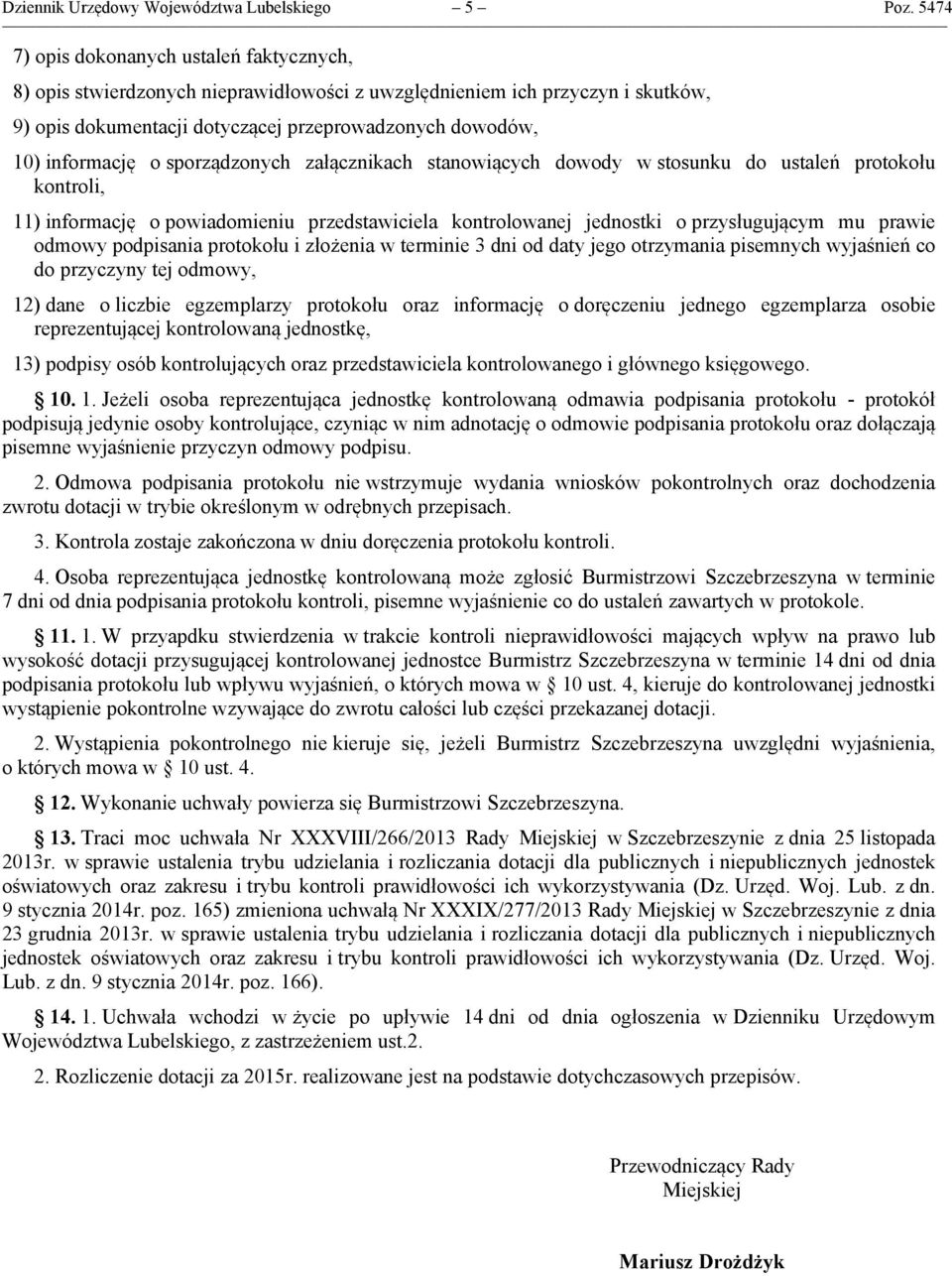 sporządzonych załącznikach stanowiących dowody w stosunku do ustaleń protokołu kontroli, 11) informację o powiadomieniu przedstawiciela kontrolowanej jednostki o przysługującym mu prawie odmowy