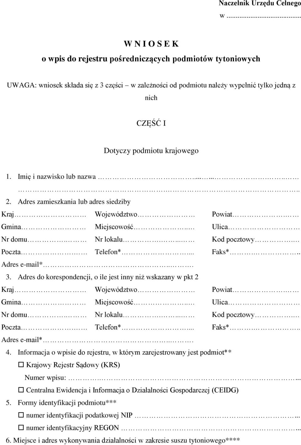 krajowego 1. Imię i nazwisko lub nazwa............ 2. Adres zamieszkania lub adres siedziby Telefon*... Faks*... 3. Adres do korespondencji, o ile jest inny niż wskazany w pkt 2 Telefon*... Faks*... 4.