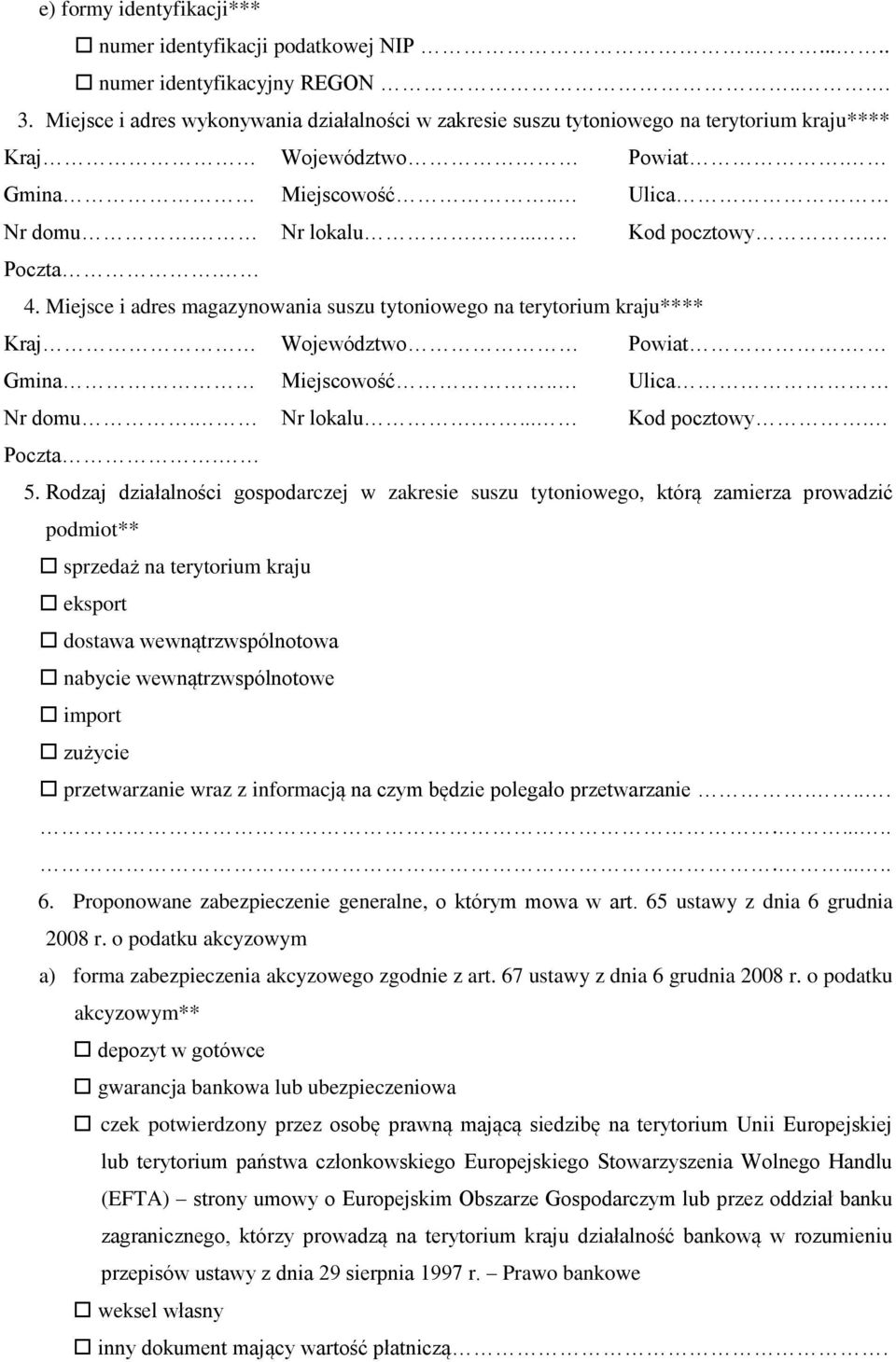 Rodzaj działalności gospodarczej w zakresie suszu tytoniowego, którą zamierza prowadzić podmiot** sprzedaż na terytorium kraju eksport dostawa wewnątrzwspólnotowa nabycie wewnątrzwspólnotowe import