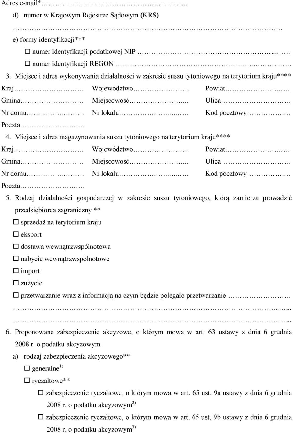 Rodzaj działalności gospodarczej w zakresie suszu tytoniowego, którą zamierza prowadzić przedsiębiorca zagraniczny ** sprzedaż na terytorium kraju eksport dostawa wewnątrzwspólnotowa nabycie