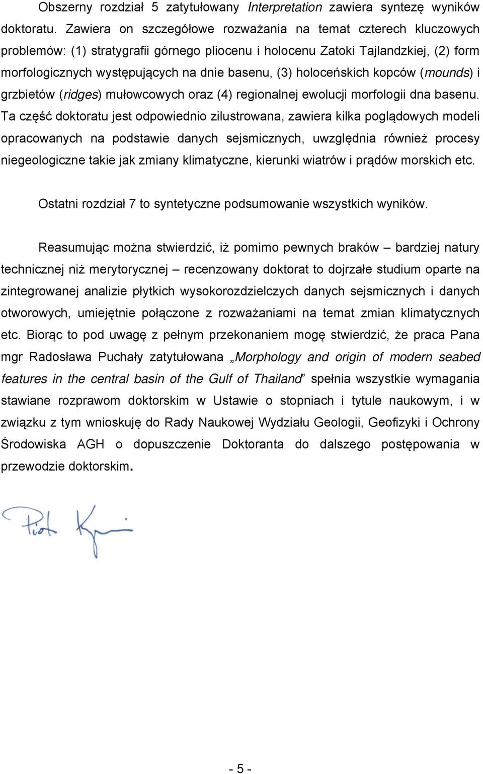 holoceńskich kopców (mounds) i grzbietów (ridges) mułowcowych oraz (4) regionalnej ewolucji morfologii dna basenu.