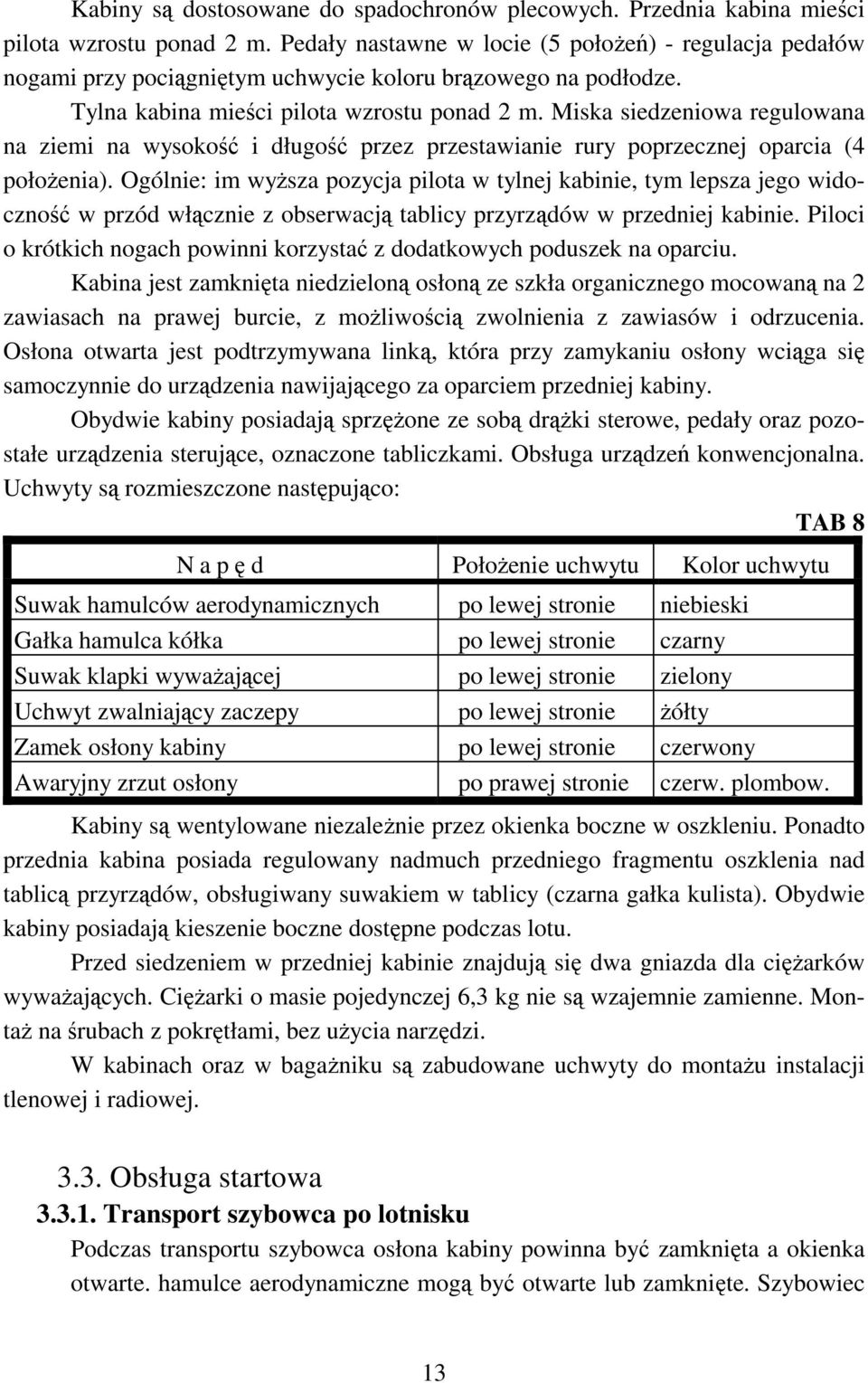 Miska siedzeniowa regulowana na ziemi na wysokość i długość przez przestawianie rury poprzecznej oparcia (4 położenia).