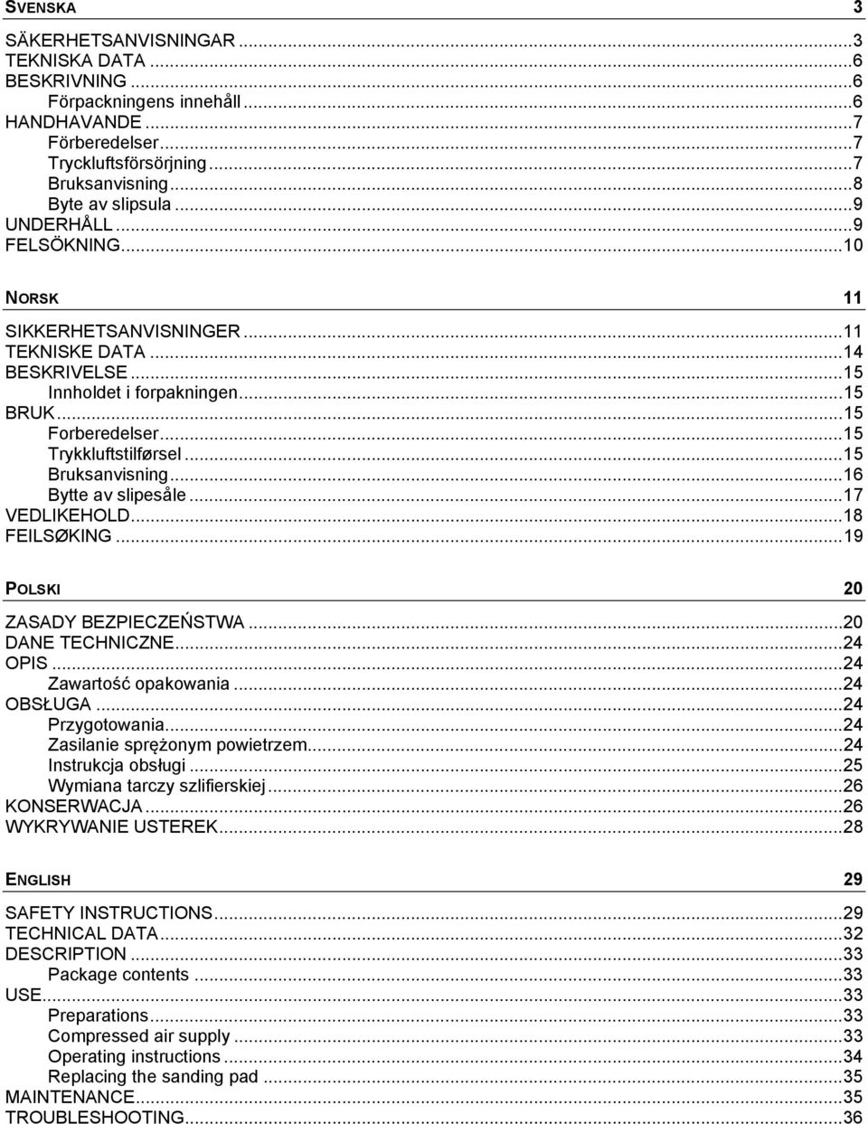 .. 15 Bruksanvisning... 16 Bytte av slipesåle... 17 VEDLIKEHOLD... 18 FEILSØKING... 19 POLSKI 20 ZASADY BEZPIECZEŃSTWA... 20 DANE TECHNICZNE... 24 OPIS... 24 Zawartość opakowania... 24 OBSŁUGA.