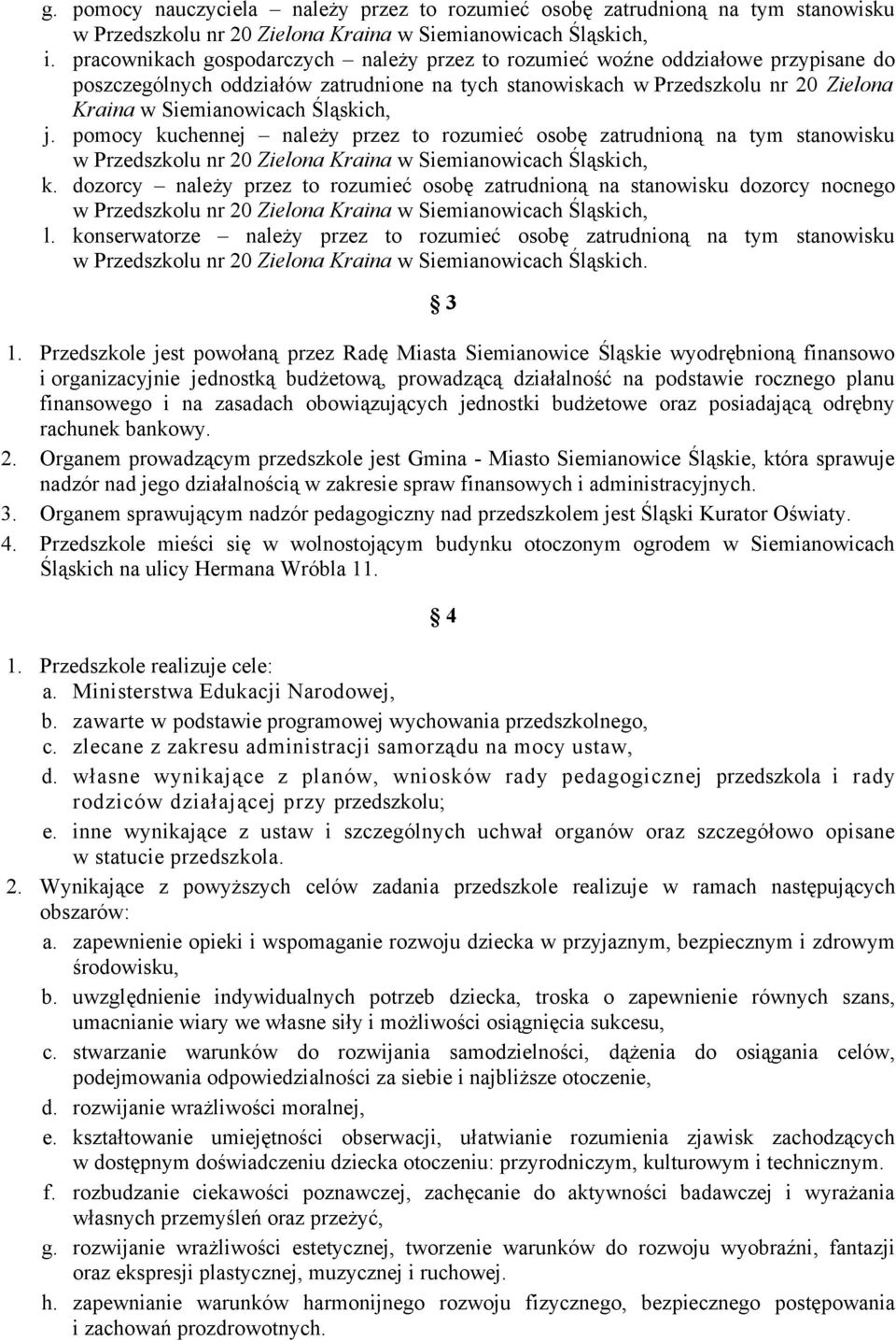 Śląskich, j. pomocy kuchennej należy przez to rozumieć osobę zatrudnioną na tym stanowisku k. dozorcy należy przez to rozumieć osobę zatrudnioną na stanowisku dozorcy nocnego l.