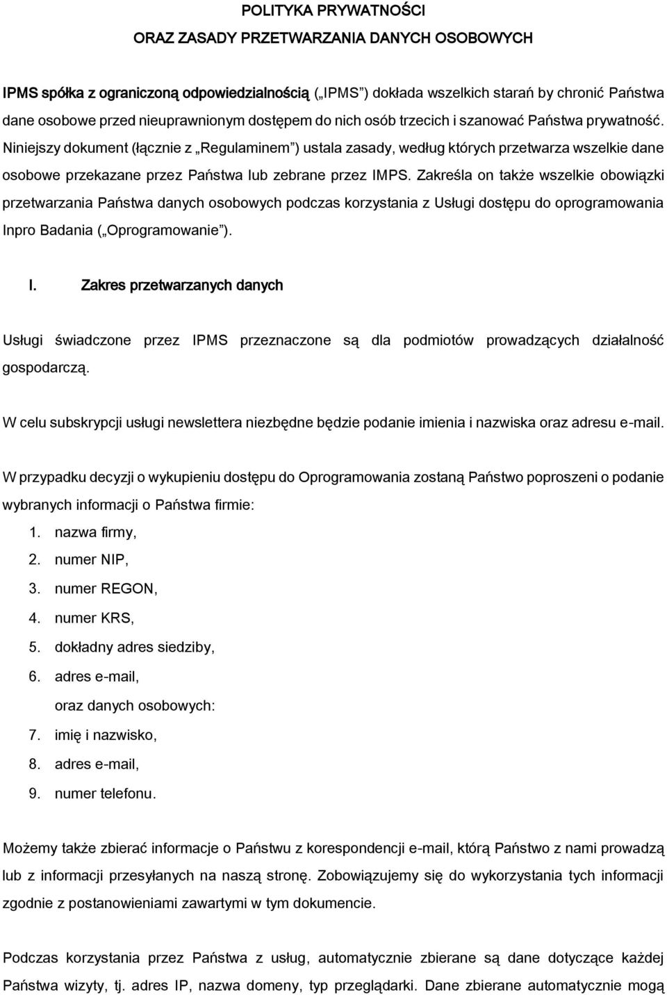 Niniejszy dokument (łącznie z Regulaminem ) ustala zasady, według których przetwarza wszelkie dane osobowe przekazane przez Państwa lub zebrane przez IMPS.