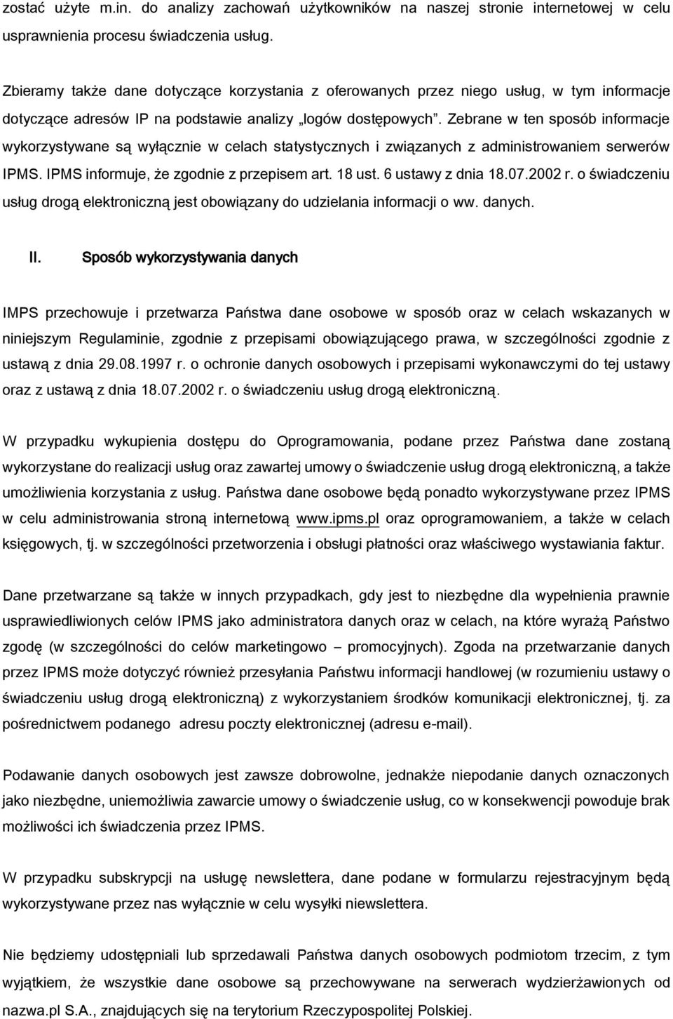 Zebrane w ten sposób informacje wykorzystywane są wyłącznie w celach statystycznych i związanych z administrowaniem serwerów IPMS. IPMS informuje, że zgodnie z przepisem art. 18 ust.