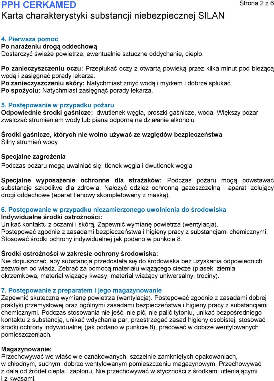 Po spożyciu: Natychmiast zasięgnąć porady lekarza. 5. Postępowanie w przypadku pożaru Odpowiednie środki gaśnicze: dwutlenek węgla, proszki gaśnicze, woda.