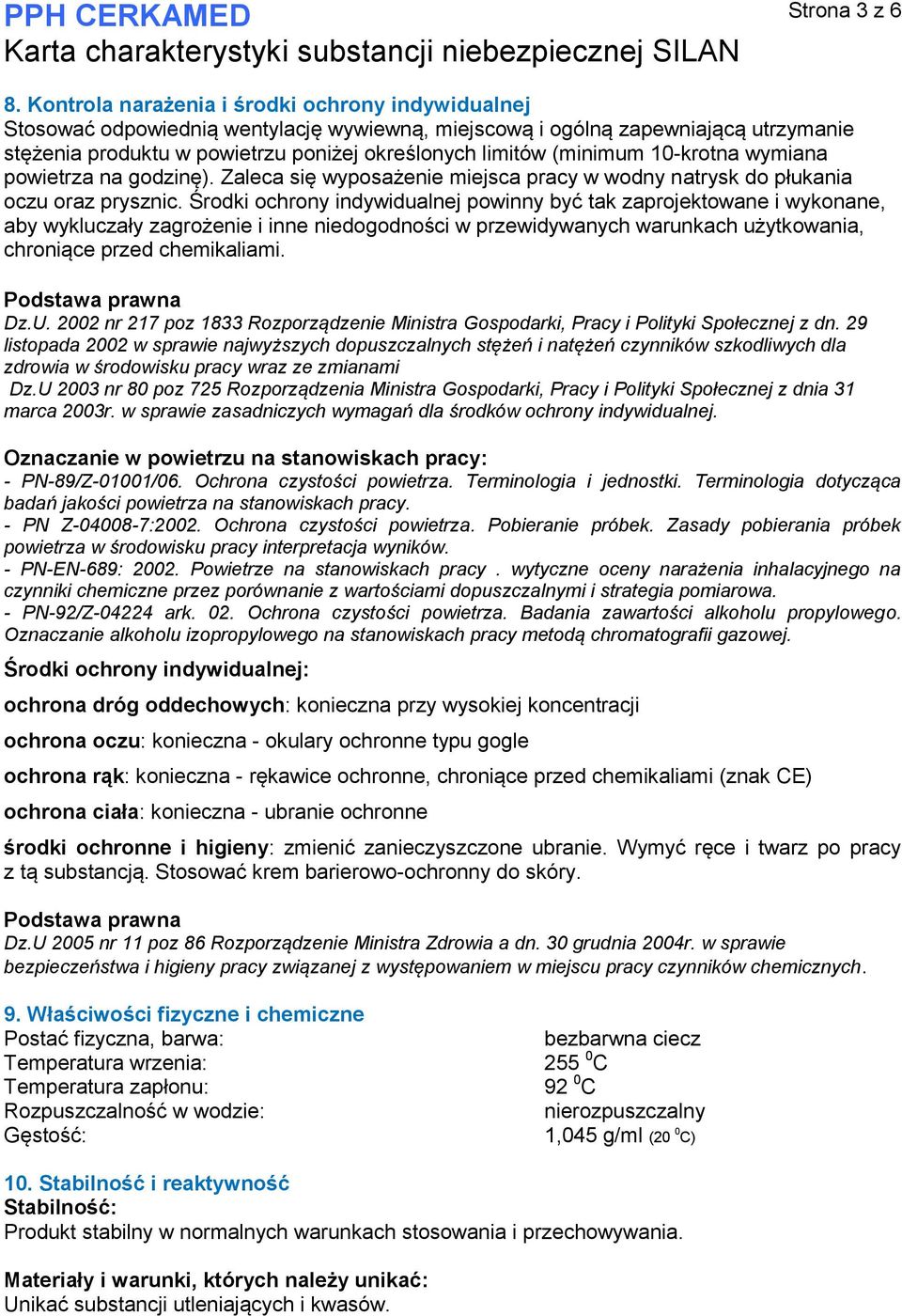 (minimum 10-krotna wymiana powietrza na godzinę). Zaleca się wyposażenie miejsca pracy w wodny natrysk do płukania oczu oraz prysznic.