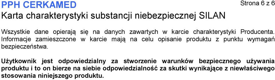 Użytkownik jest odpowiedzialny za stworzenie warunków bezpiecznego używania produktu i to on