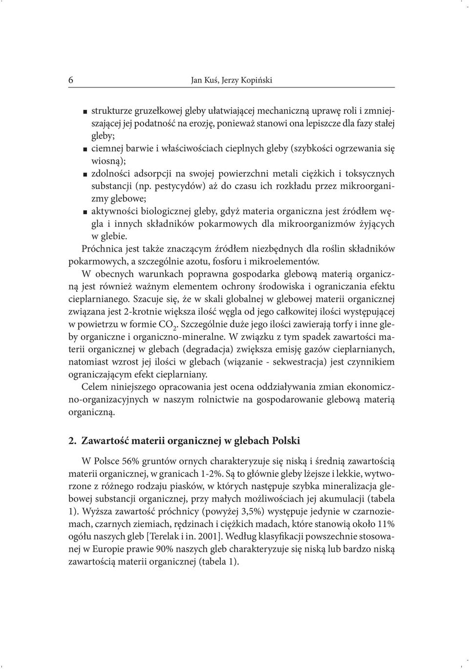 pestycydów) aż do czasu ich rozkładu przez mikroorganizmy glebowe; aktywności biologicznej gleby, gdyż materia organiczna jest źródłem węgla i innych składników pokarmowych dla mikroorganizmów