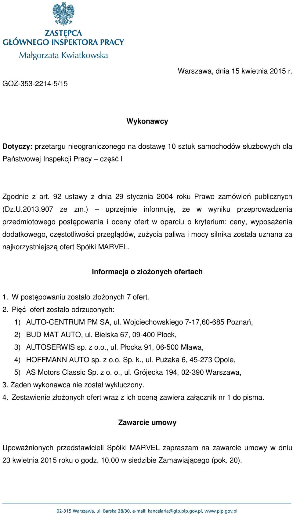 ) uprzejmie informuję, że w wyniku przeprowadzenia przedmiotowego postępowania i oceny ofert w oparciu o kryterium: ceny, wyposażenia dodatkowego, częstotliwości przeglądów, zużycia paliwa i mocy