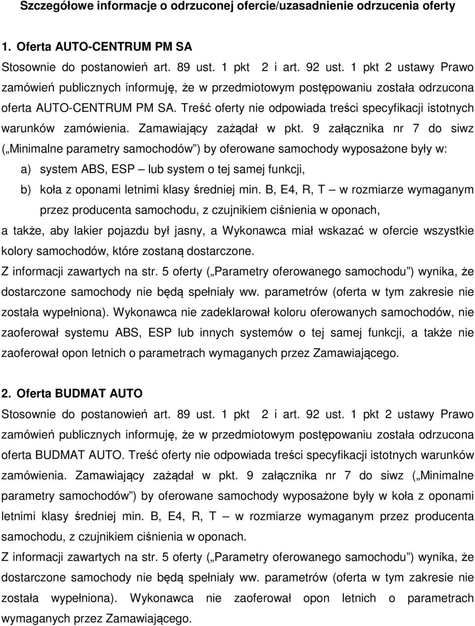 Treść oferty nie odpowiada treści specyfikacji istotnych warunków zamówienia. Zamawiający zażądał w pkt.