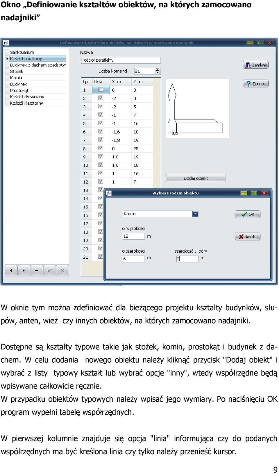 W celu dodania nowego obiektu należy kliknąć przycisk "Dodaj obiekt" i wybrać z listy typowy kształt lub wybrać opcje "inny", wtedy współrzędne będą wpisywane całkowicie ręcznie.