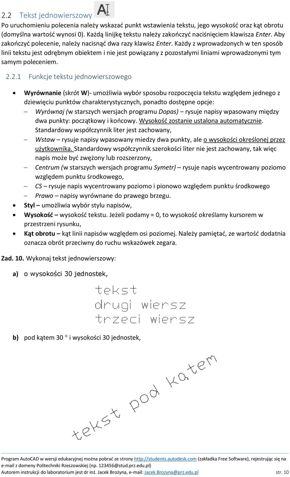 Każdy z wprowadzonych w ten sposób linii tekstu jest odrębnym obiektem i nie jest powiązany z pozostałymi liniami wprowadzonymi tym samym poleceniem. 2.