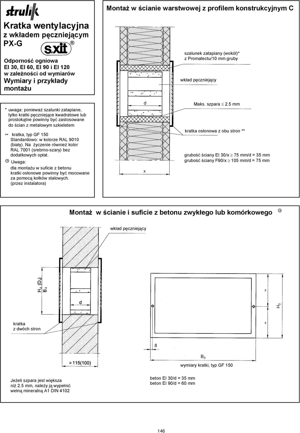 GF 150 Stanarowo: w kolorze RAL 9010 (bia y). Na yczenie równie kolor RAL 7001 (srebrno-szary) bez oatkowych op at.