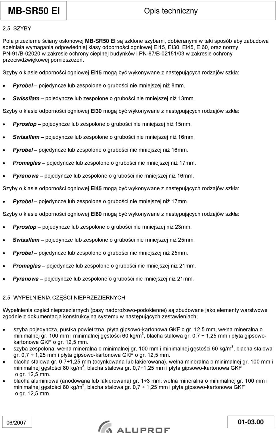 normy PN-91/B-02020 w zakresie ochrony cieplnej budynków i PN-87/B-02151/03 w zakresie ochrony przeciwdźwiękowej pomieszczeń.