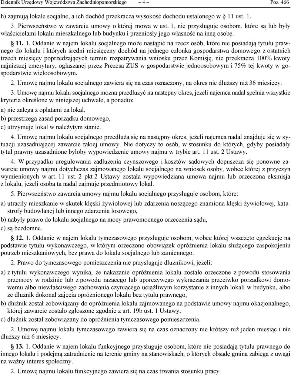 nie przysługuje osobom, które są lub były właścicielami lokalu mieszkalnego lub budynku i przeniosły jego własność na inną osobę. 11