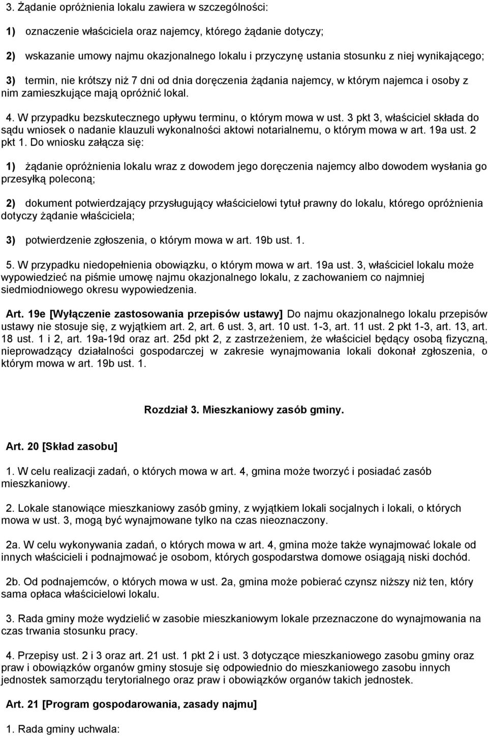 W przypadku bezskutecznego upływu terminu, o którym mowa w ust. 3 pkt 3, właściciel składa do sądu wniosek o nadanie klauzuli wykonalności aktowi notarialnemu, o którym mowa w art. 19a ust. 2 pkt 1.