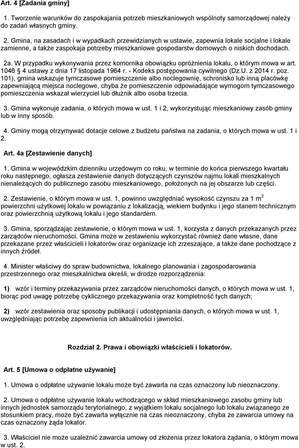 W przypadku wykonywania przez komornika obowiązku opróżnienia lokalu, o którym mowa w art. 1046 4 ustawy z dnia 17 listopada 1964 r. - Kodeks postępowania cywilnego (Dz.U. z 2014 r. poz.