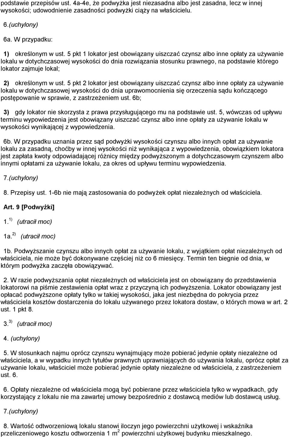 5 pkt 1 lokator jest obowiązany uiszczać czynsz albo inne opłaty za używanie lokalu w dotychczasowej wysokości do dnia rozwiązania stosunku prawnego, na podstawie którego lokator zajmuje lokal; 2)