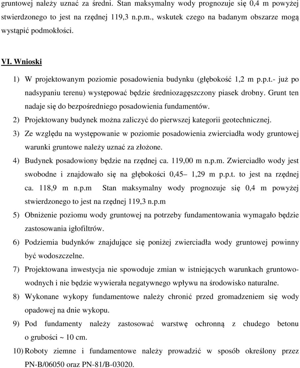 Grunt ten nadaje się do bezpośredniego posadowienia fundamentów. 2) Projektowany budynek można zaliczyć do pierwszej kategorii geotechnicznej.