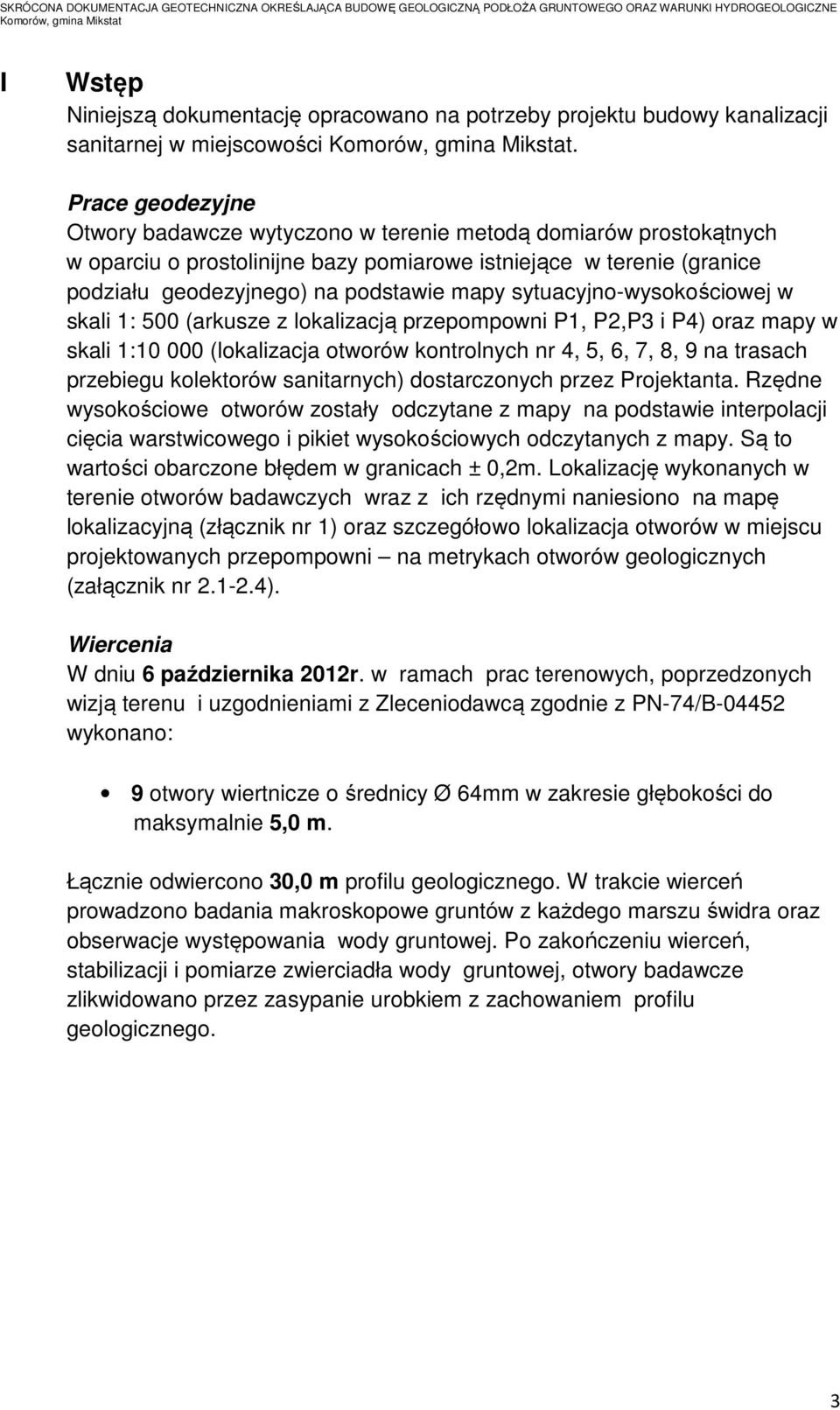 sytuacyjno-wysokościowej w skali 1: 500 (arkusze z lokalizacją przepompowni P1, P2,P3 i P4) oraz mapy w skali 1:10 000 (lokalizacja otworów kontrolnych nr 4, 5, 6, 7, 8, 9 na trasach przebiegu