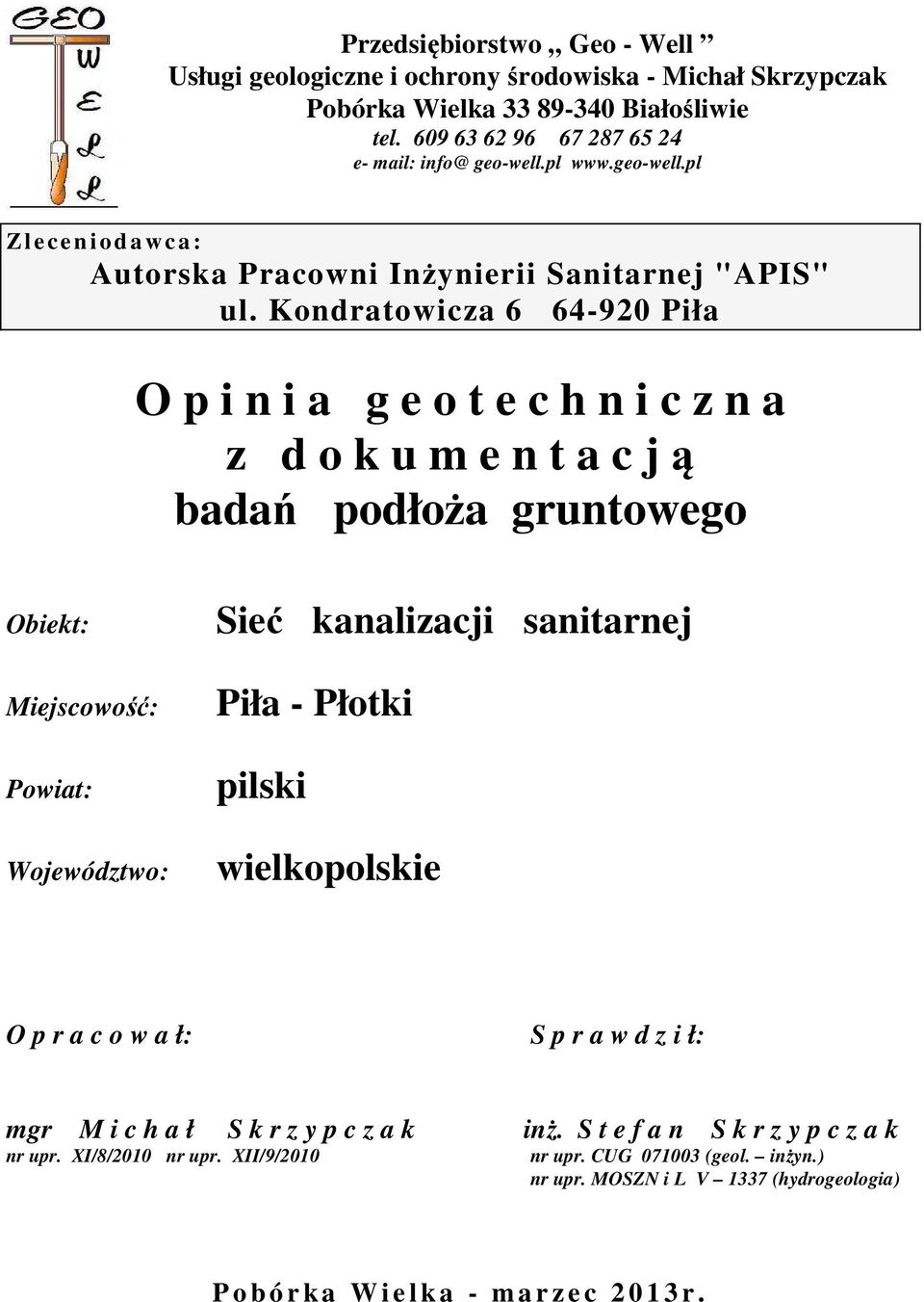 Kondratowicza 6 64-920 Piła O p i n i a g e o t e c h n i c z n a z d o k u m e n t a c j ą badań podłoża gruntowego Obiekt: Miejscowość: Powiat: Województwo: Sieć kanalizacji sanitarnej