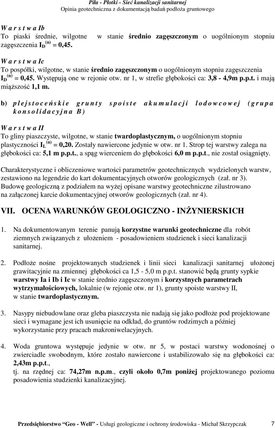 Występują one w rejonie otw. nr 1, w strefie głębokości ca: 3,8-4,9m p.p.t. i mają miąższość 1,1 m.