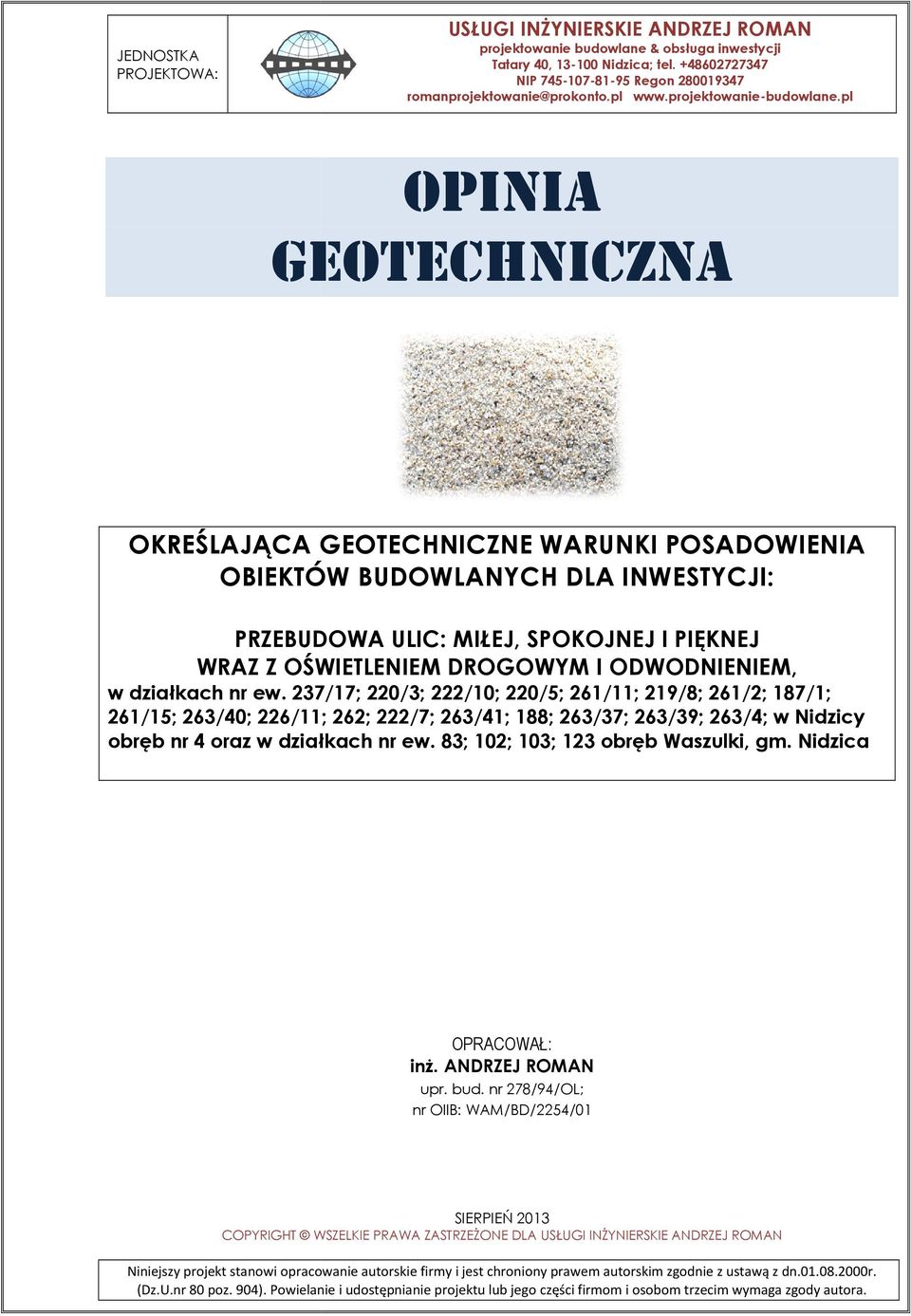 pl OPINIA GEOTECHNICZNA OKREŚLAJĄCA GEOTECHNICZNE WARUNKI POSADOWIENIA OBIEKTÓW BUDOWLANYCH DLA INWESTYCJI: PRZEBUDOWA ULIC: MIŁEJ, SPOKOJNEJ I PIĘKNEJ WRAZ Z OŚWIETLENIEM DROGOWYM I ODWODNIENIEM, w