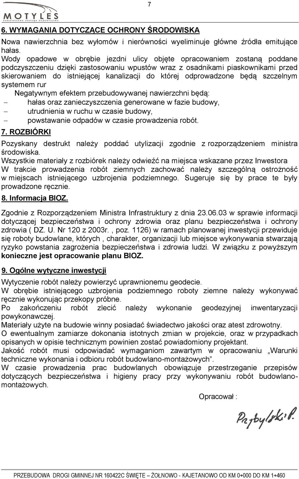 której odprowadzone będą szczelnym systemem rur Negatywnym efektem przebudowywanej nawierzchni będą: hałas oraz zanieczyszczenia generowane w fazie budowy, utrudnienia w ruchu w czasie budowy,