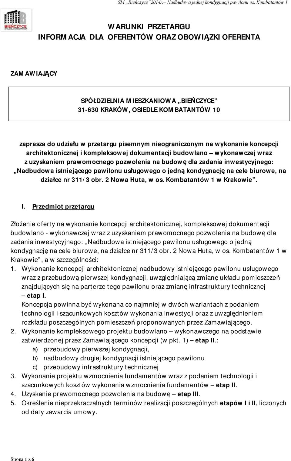 istniejącego pawilonu usługowego o jedną kondygnację na cele biurowe, na działce nr 311/3 obr. 2 Nowa Huta, w os. Kombatantów 1 w Krakowie. I.