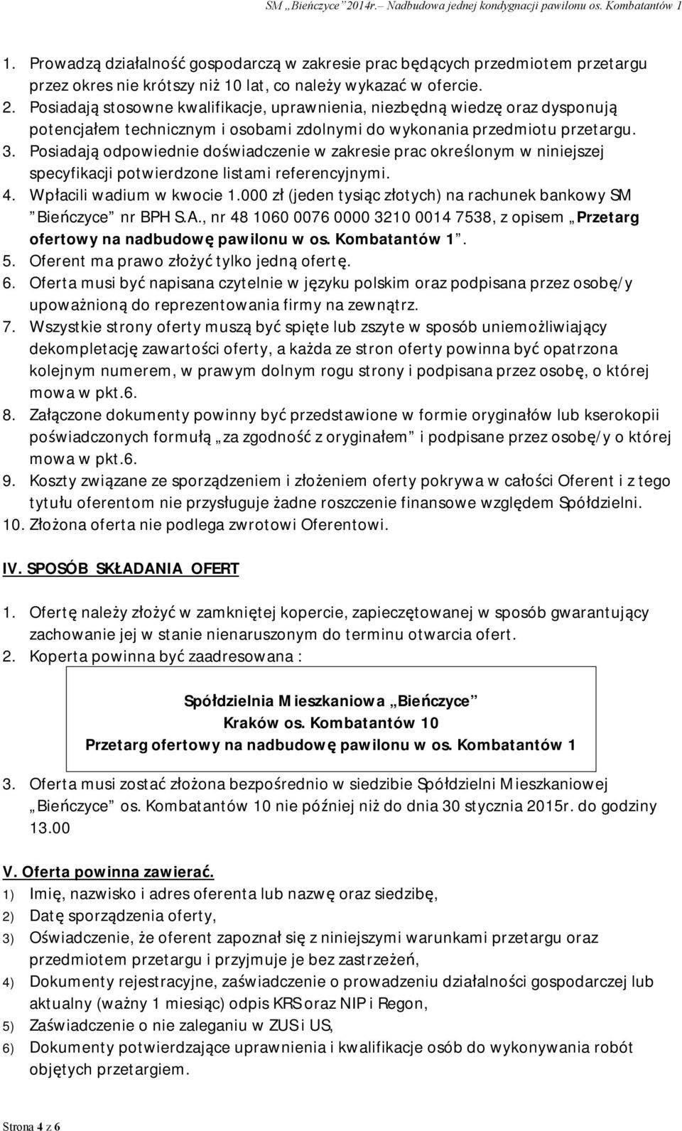 Posiadają odpowiednie doświadczenie w zakresie prac określonym w niniejszej specyfikacji potwierdzone listami referencyjnymi. 4. Wpłacili wadium w kwocie 1.