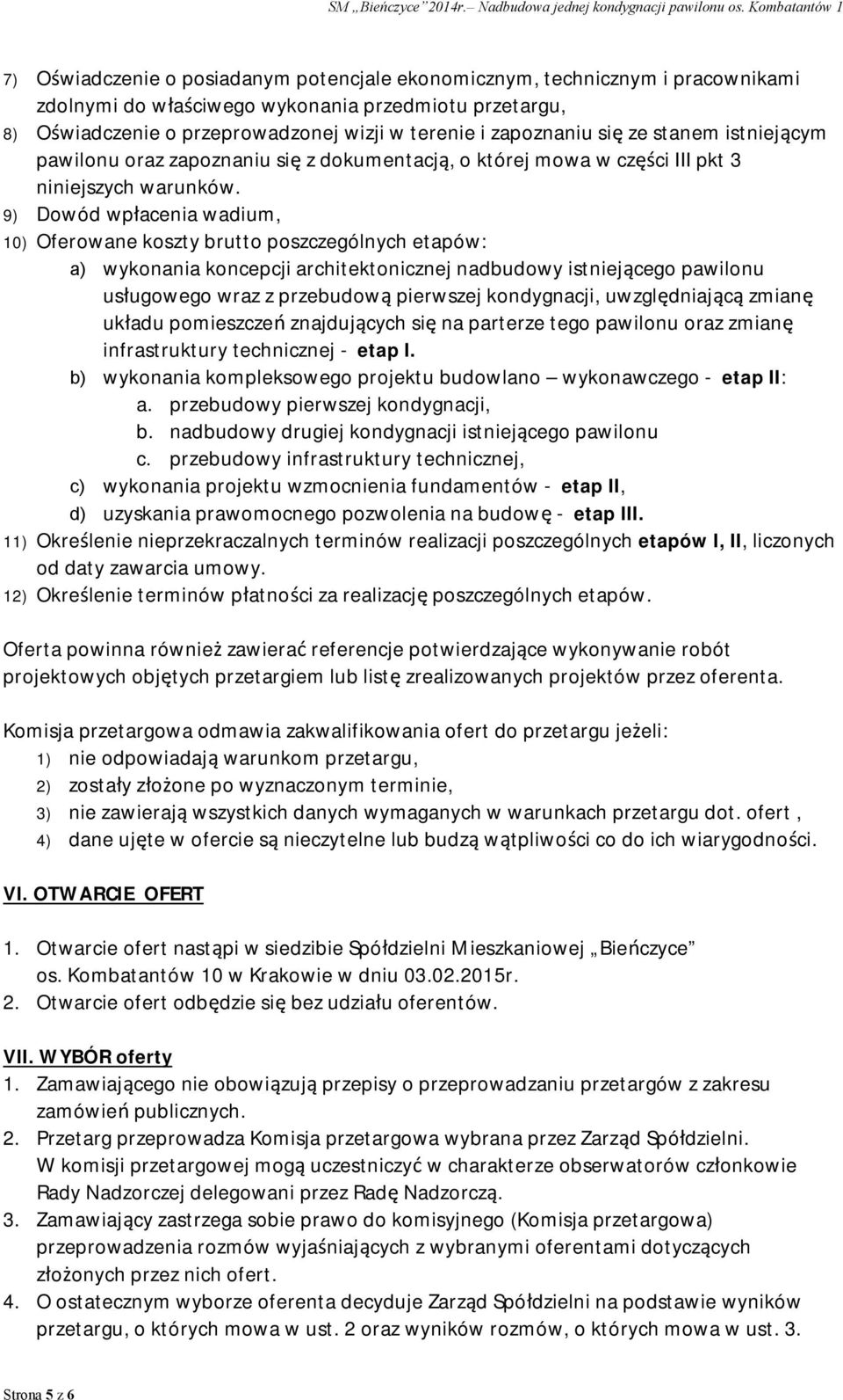 9) Dowód wpłacenia wadium, 10) Oferowane koszty brutto poszczególnych etapów: a) wykonania koncepcji architektonicznej nadbudowy istniejącego pawilonu usługowego wraz z przebudową pierwszej