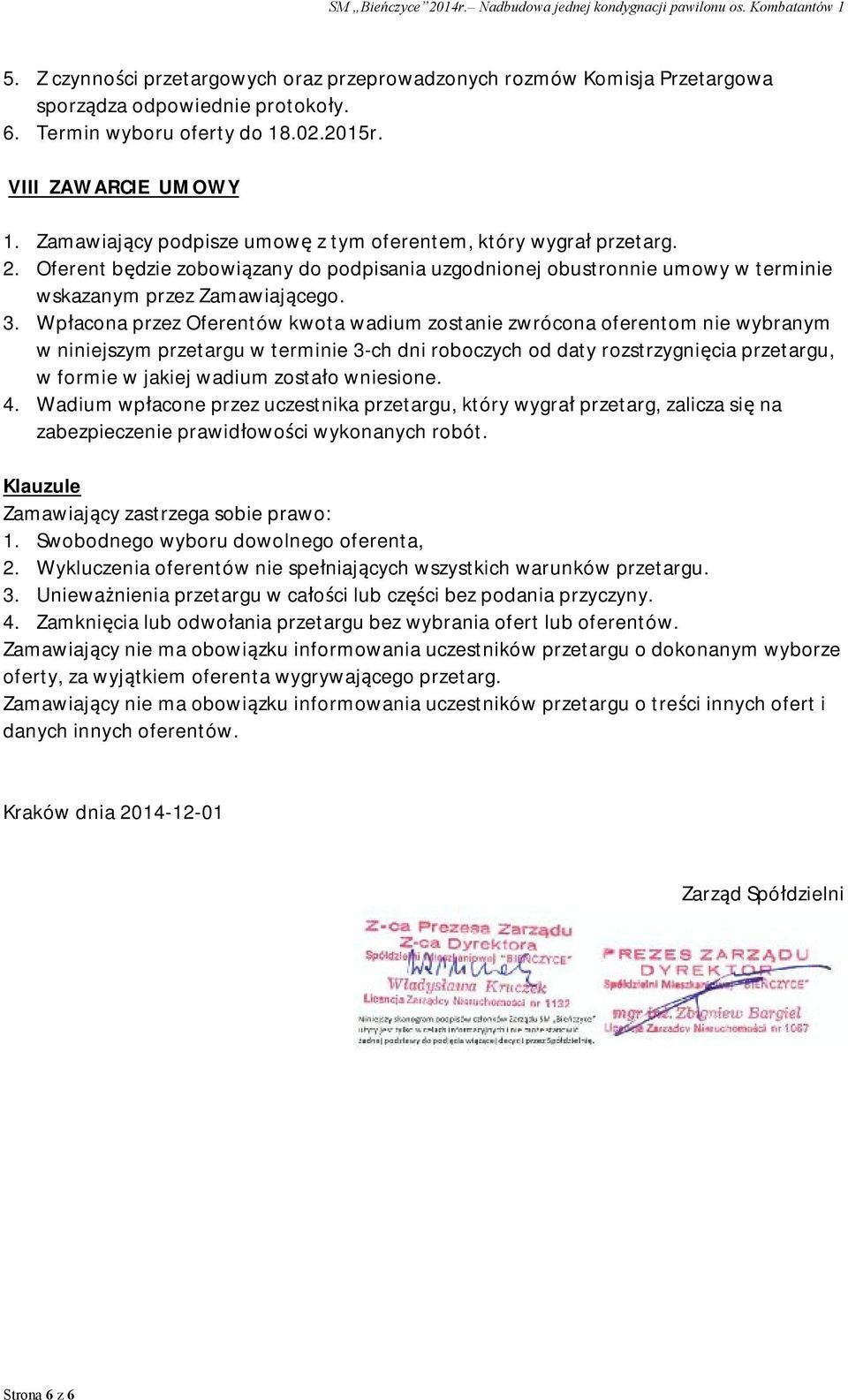 Wpłacona przez Oferentów kwota wadium zostanie zwrócona oferentom nie wybranym w niniejszym przetargu w terminie 3-ch dni roboczych od daty rozstrzygnięcia przetargu, w formie w jakiej wadium zostało