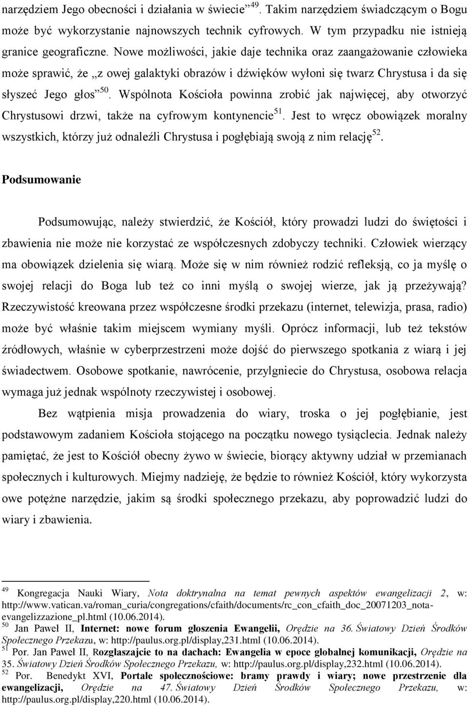 Wspólnota Kościoła powinna zrobić jak najwięcej, aby otworzyć Chrystusowi drzwi, także na cyfrowym kontynencie 51.