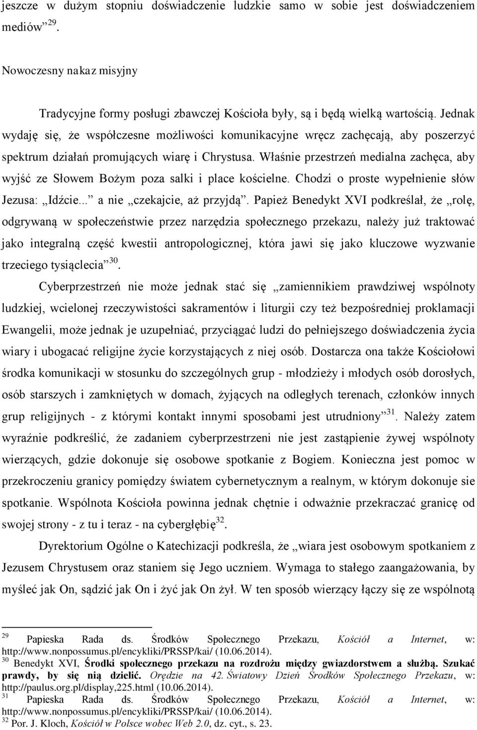 Właśnie przestrzeń medialna zachęca, aby wyjść ze Słowem Bożym poza salki i place kościelne. Chodzi o proste wypełnienie słów Jezusa: Idźcie... a nie czekajcie, aż przyjdą.