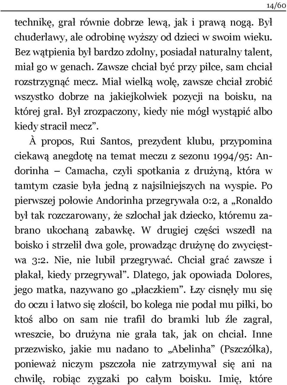 Był zrozpaczony, kiedy nie mógł wystąpić albo kiedy stracił mecz.