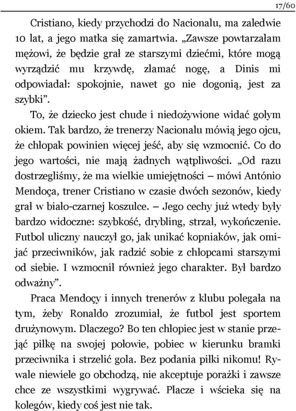 To, że dziecko jest chude i niedożywione widać gołym okiem. Tak bardzo, że trenerzy Nacionalu mówią jego ojcu, że chłopak powinien więcej jeść, aby się wzmocnić.