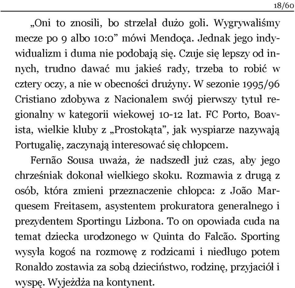 W sezonie 1995/96 Cristiano zdobywa z Nacionalem swój pierwszy tytuł regionalny w kategorii wiekowej 10-12 lat.