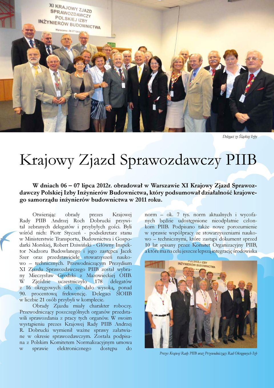 Otwierając obrady prezes Krajowej Rady PIIB Andrzej Roch Dobrucki przywitał zebranych delegatów i przybyłych gości.