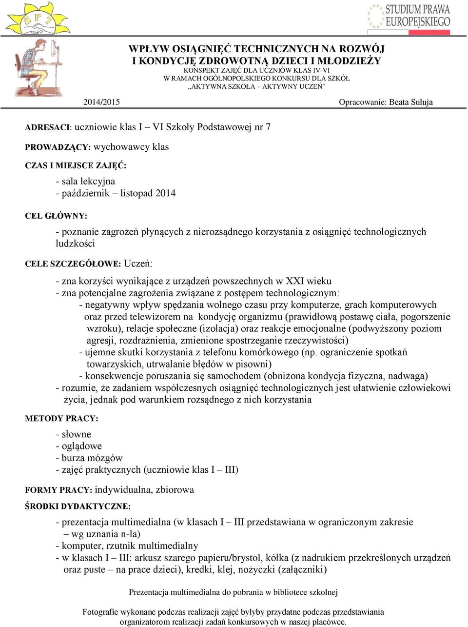 zagrożenia związane z postępem technologicznym: - negatywny wpływ spędzania wolnego czasu przy komputerze, grach komputerowych oraz przed telewizorem na kondycję organizmu (prawidłową postawę ciała,