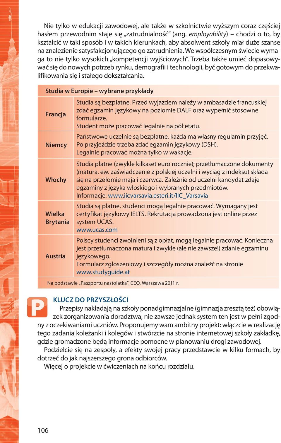 We współczesnym świecie wymaga to nie tylko wysokich kompetencji wyjściowych.