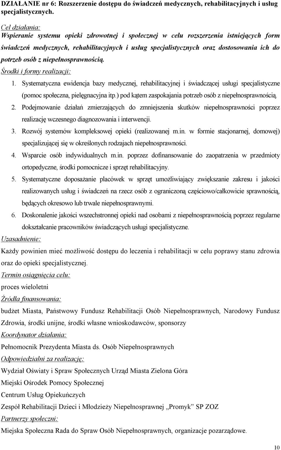 niepełnosprawnością. 1. Systematyczna ewidencja bazy medycznej, rehabilitacyjnej i świadczącej usługi specjalistyczne (pomoc społeczna, pielęgnacyjna itp.