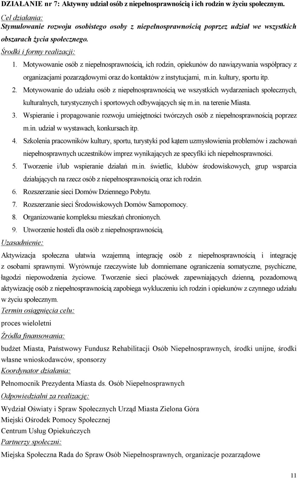 Motywowanie osób z niepełnosprawnością, ich rodzin, opiekunów do nawiązywania współpracy z organizacjami pozarządowymi oraz do kontaktów z instytucjami, m.in. kultury, sportu itp. 2.