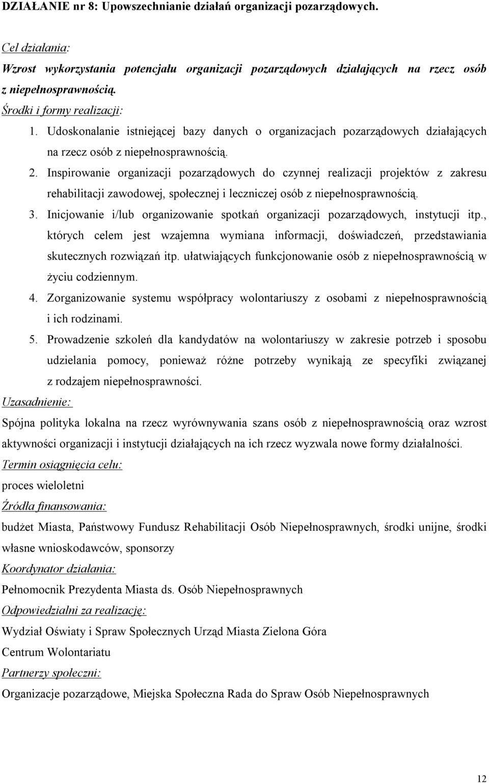 Inspirowanie organizacji pozarządowych do czynnej realizacji projektów z zakresu rehabilitacji zawodowej, społecznej i leczniczej osób z niepełnosprawnością. 3.