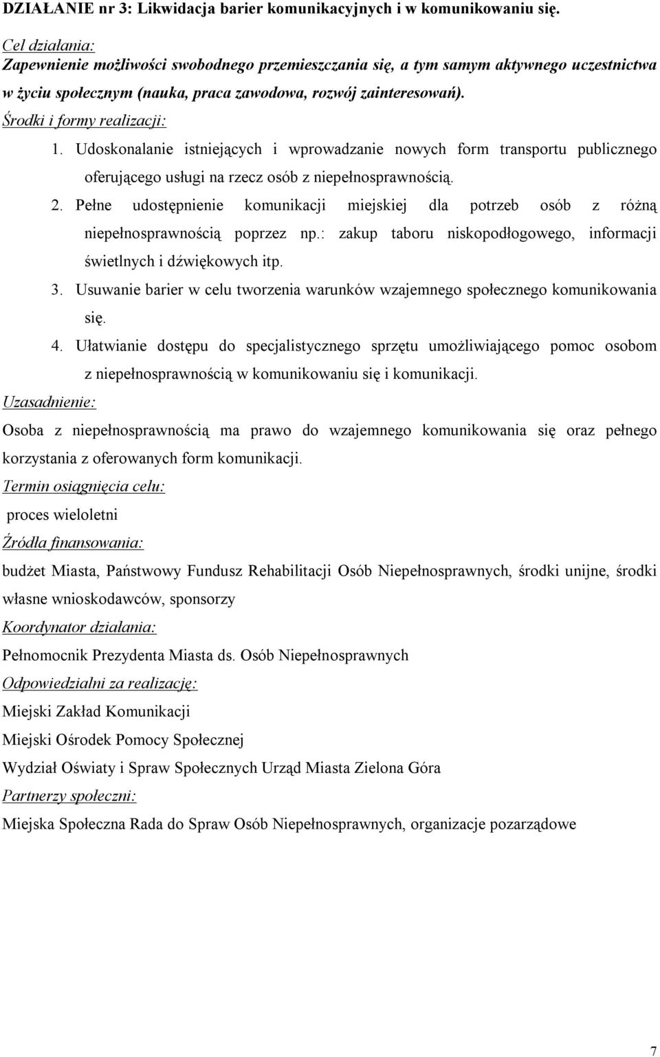 Udoskonalanie istniejących i wprowadzanie nowych form transportu publicznego oferującego usługi na rzecz osób z niepełnosprawnością. 2.