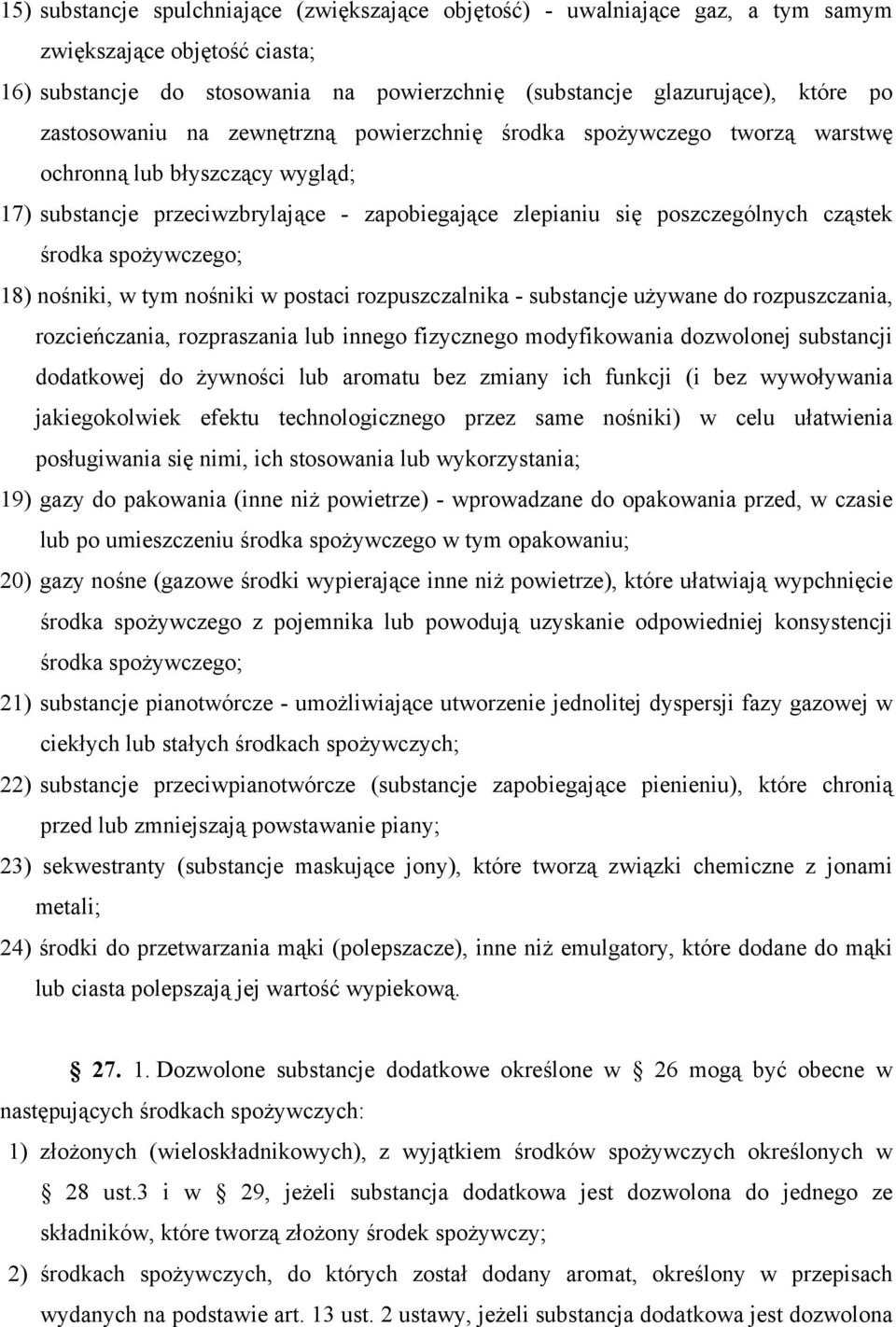 spożywczego; 18) nośniki, w tym nośniki w postaci rozpuszczalnika - substancje używane do rozpuszczania, rozcieńczania, rozpraszania lub innego fizycznego modyfikowania dozwolonej substancji