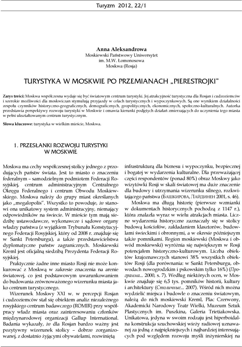 Jej atrakcyjność turystyczna dla Rosjan i cudzoziemców i szerokie możliwości dla moskwiczan stymulują przyjazdy w celach turystycznych i wypoczynkowych.