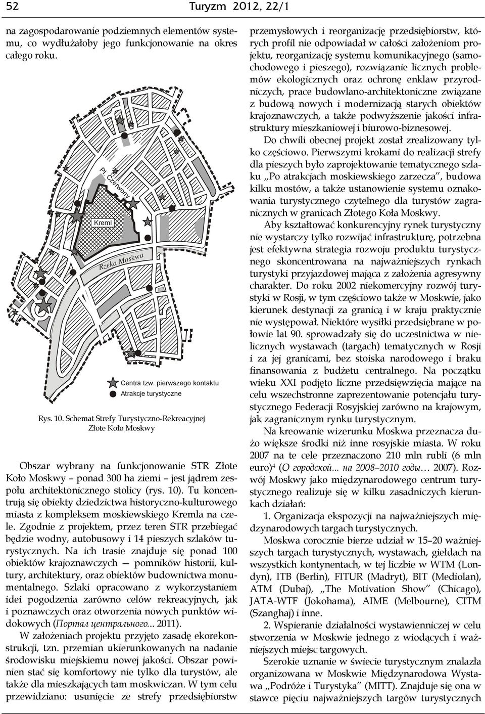 Schemat Strefy Turystyczno-Rekreacyjnej Złote Koło Moskwy Obszar wybrany na funkcjonowanie STR Złote Koło Moskwy ponad 300 ha ziemi jest jądrem zespołu architektonicznego stolicy (rys. 10).