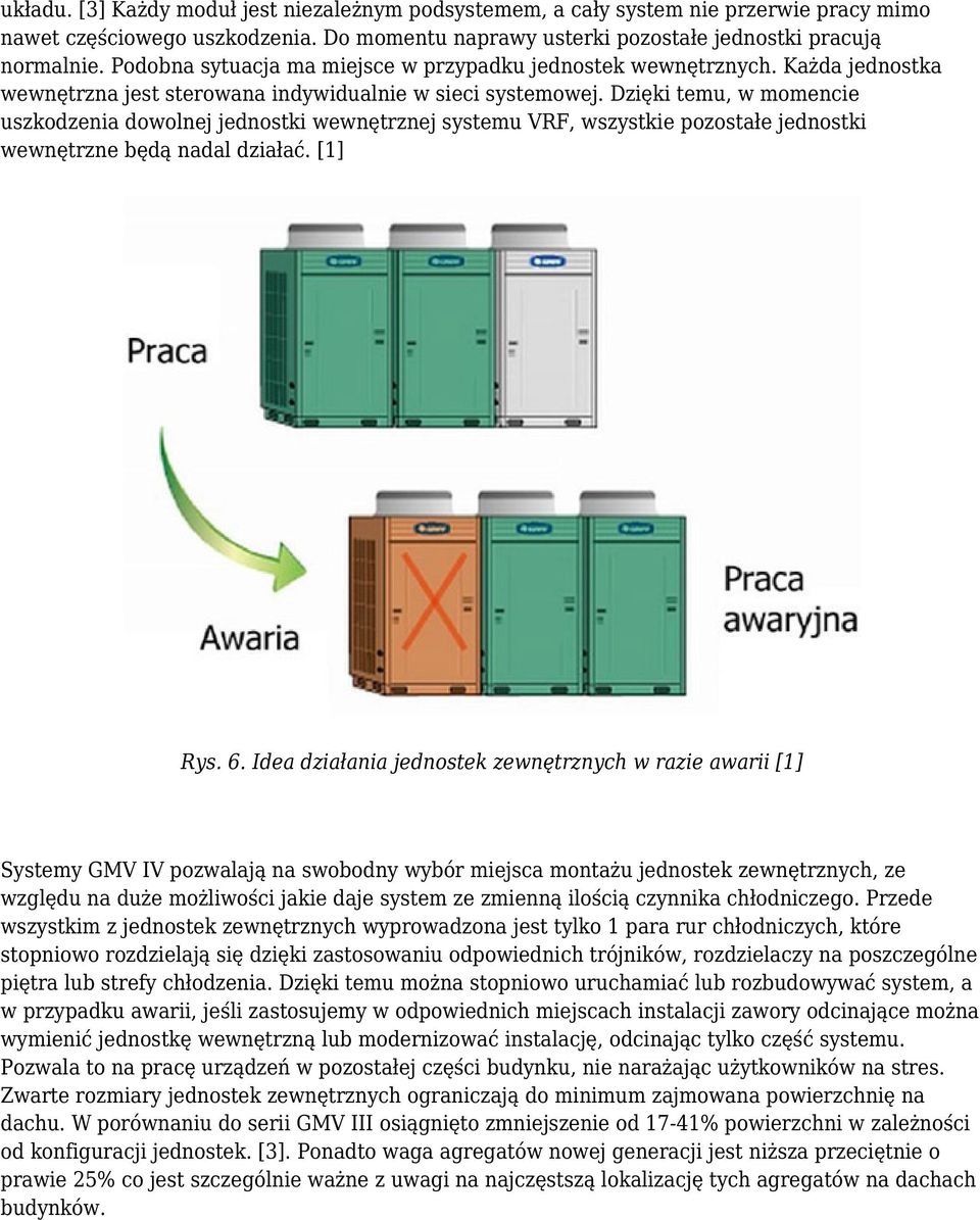 Dzięki temu, w momencie uszkodzenia dowolnej jednostki wewnętrznej systemu VRF, wszystkie pozostałe jednostki wewnętrzne będą nadal działać. [1] Rys. 6.